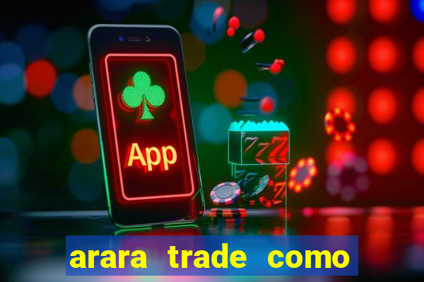 arara trade como ganhar dinheiro